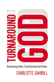 Turnaround God (Discovering God's Transformational Power) by Charlotte Gambill, 9780849921896