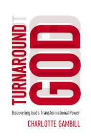 Turnaround God (Discovering God's Transformational Power) by Charlotte Gambill, 9780849921896