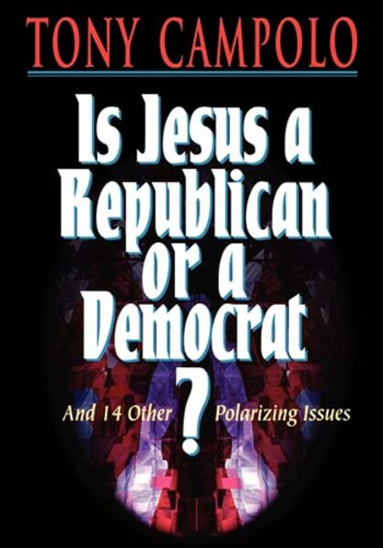 Is Jesus a Democrat or a Republican? by Tony Campolo, 9780849929274