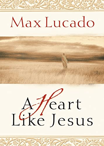 A Heart Like Jesus (Lessons for Living a Christ-Like Life) by Max Lucado, 9780849929489