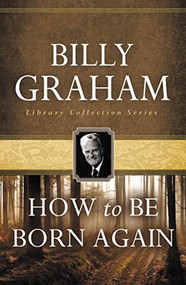 How To Be Born Again by Billy Graham, 9780849931604