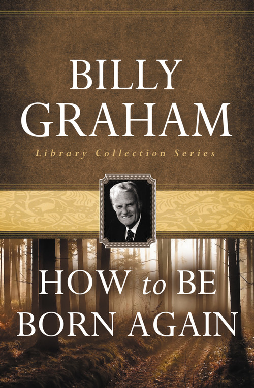 How To Be Born Again by Billy Graham, 9780849931604