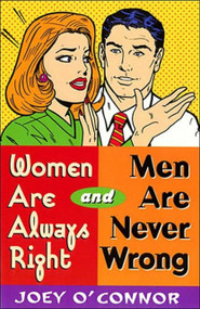 Women Are Always Right and Men Are Never Wrong by Joey O'Connor, 9780849937040
