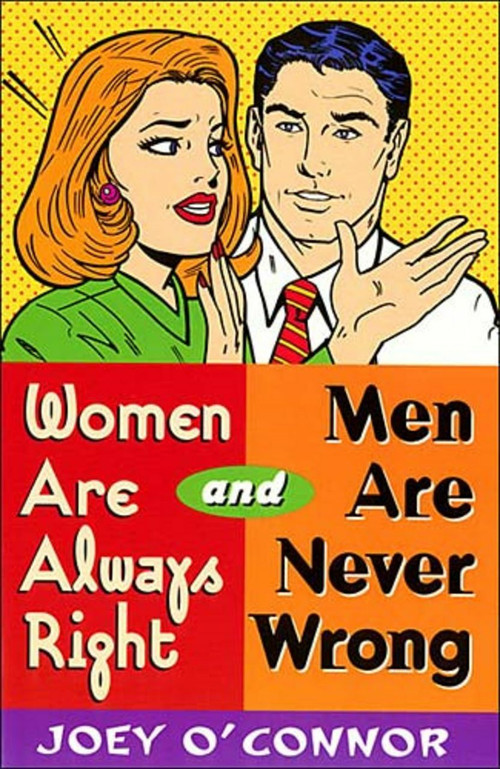 Women Are Always Right and Men Are Never Wrong by Joey O'Connor, 9780849937040