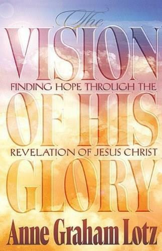The Vision of His Glory (Thomas Nelson) by Anne Graham Lotz, 9780849940163