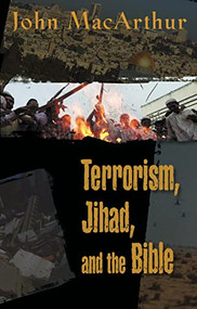 Terrorism, Jihad, and the Bible (Biblical Answers to Contemporary Issues) by John F. MacArthur, 9780849943676