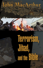Terrorism, Jihad, and the Bible (Biblical Answers to Contemporary Issues) by John F. MacArthur, 9780849943676