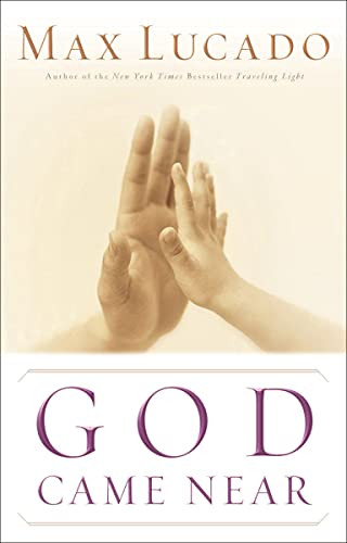 God Came Near (Experiencing the Life-Changing Power of Jesus' Incarnation) by Max Lucado, 9780849944543