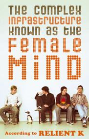 The Complex Infrastructure Known as the Female Mind (According to Relient K) by Relient K, Mark Nichols, 9780849944963