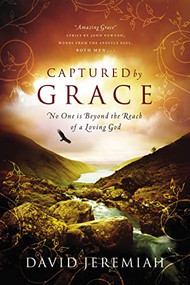 Captured By Grace (No One is Beyond the Reach of a Loving God) by Dr.  David Jeremiah, 9780849946165