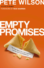 Empty Promises (The Truth About You, Your Desires, and the Lies You're Believing) by Pete Wilson, Rick Warren, 9780849946516