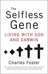 The Selfless Gene (Living with God and Darwin) by Charles Foster, 9780849946547