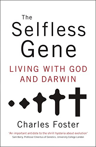 The Selfless Gene (Living with God and Darwin) by Charles Foster, 9780849946547