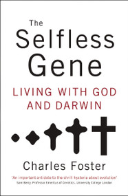 The Selfless Gene (Living with God and Darwin) by Charles Foster, 9780849946547