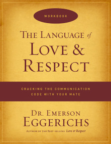 The Language of Love and Respect Workbook (Cracking the Communication Code with Your Mate) by Dr. Emerson Eggerichs, 9780849946967