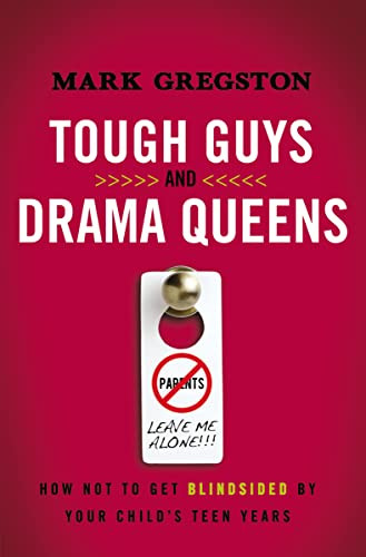 Tough Guys and Drama Queens (How Not to Get Blindsided by Your Child's Teen Years) by Mark Gregston, 9780849947292