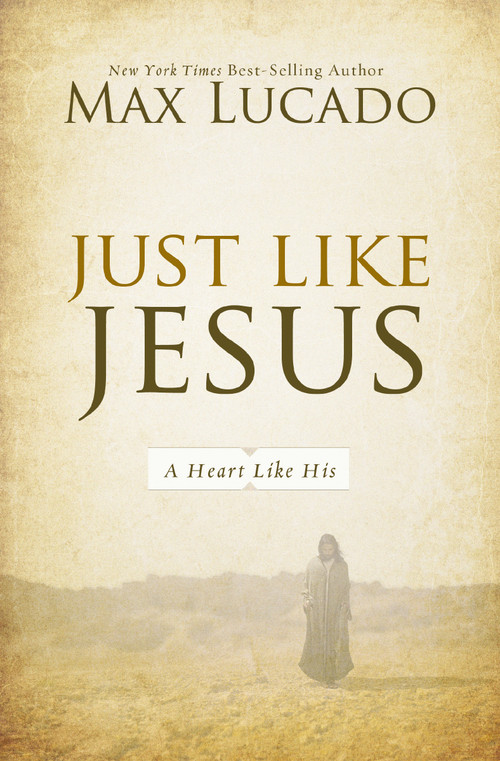 Just Like Jesus (A Heart Like His) by Max Lucado, 9780849947438