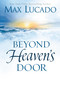 Beyond Heaven's Door (Finding Hope for Today in the Promise of Eternal Life) by Max Lucado, 9780849948435