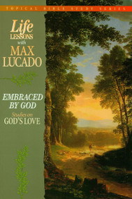 Life Lessons with Max Lucado (Embraced by God) by Max Lucado, 9780849954306