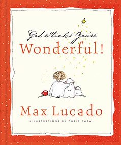God Thinks You're Wonderful (Heartwarming Reminders of God's Love) by Max Lucado, Chris Shea, 9780849956508