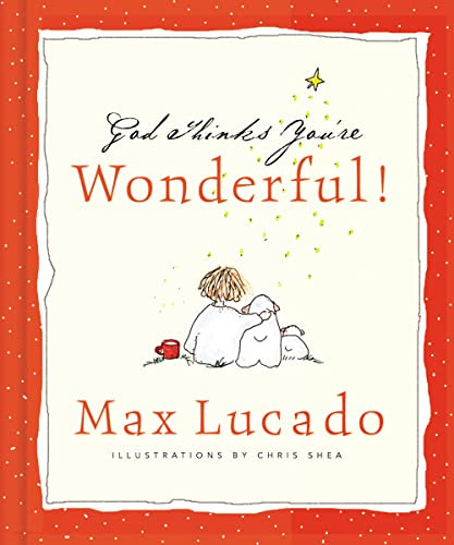 God Thinks You're Wonderful (Heartwarming Reminders of God's Love) by Max Lucado, Chris Shea, 9780849956508