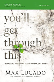 You'll Get Through This Bible Study Guide (Hope and Help for Your Turbulent Times) by Max Lucado, 9780849959981
