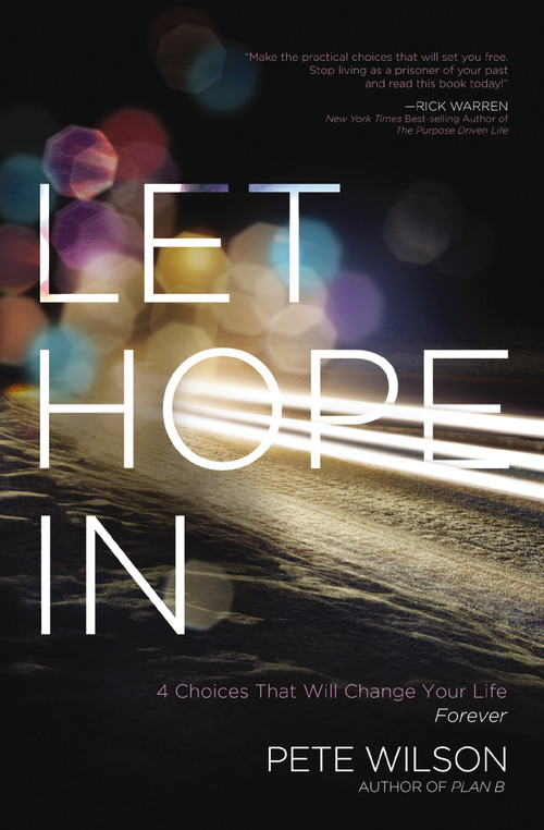 Let Hope in (4 Choices That Will Change Your Life Forever) by Pete Wilson, 9780849964565