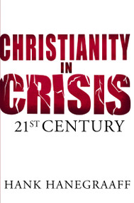 Christianity In Crisis: The 21st Century by Hank Hanegraaff, 9780849964596