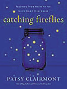 Catching Fireflies (Teaching Your Heart to See God's Light Everywhere) by Patsy Clairmont, 9780849964602