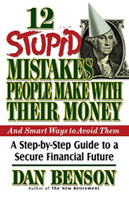 12 Stupid Mistakes People Make with Their Money (A Step-by-Step Guide to a Secure Financial Future) by Dan Benson, 9780849990755