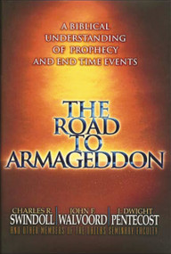 The Road to Armageddon (A Biblical Understanding of Prophecy and End-Time Events) by Charles R. Swindoll, John F. Walvoord, J. Dwight Pentecost, 9780849991257