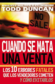 Cuando se mata una venta (Los 10 errores fatales que los vendedores cometen y cómo evitarlos) (Spanish Edition) by Todd Duncan, 9780881130058