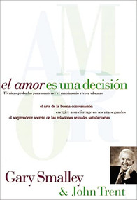 El amor es una decisión (Técnicas probadas para mantener el matrimonio vivo y vibrante) (Spanish Edition) by Gary Smalley, John Trent, 9780881130256