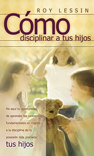 Cómo disciplinar a tus hijos (Spanish Edition) by Roy Lessin, 9780881130324