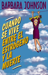 Cuando se vive entre el estrógeno y la muerte (Spanish Edition) by Barbara Johnson, 9780881134742