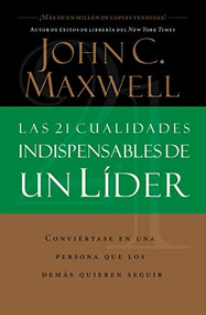 Las 21 cualidades indispensables de un líder (Spanish Edition) by John C. Maxwell, 9780881135589