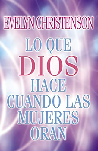 Lo que Dios hace cuando las mujeres oran (Spanish Edition) by Evelyn Christenson, 9780881135879