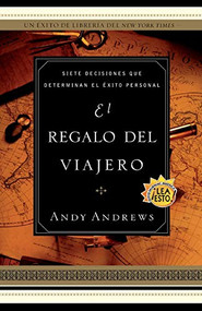 El regalo del viajero (Siete decisiones que determinan el éxito personal) (Spanish Edition) by Andy Andrews, 9780881137880