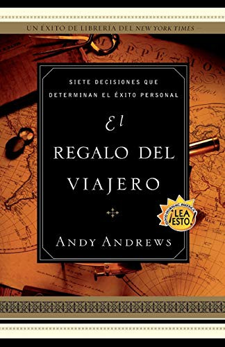 El regalo del viajero (Siete decisiones que determinan el éxito personal) (Spanish Edition) by Andy Andrews, 9780881137880