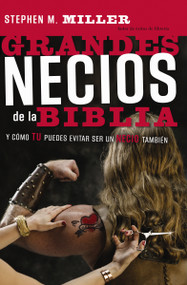 Grandes necios de la Biblia (y cómo evitar serlo) (Spanish Edition) by Stephen M. Miller, 9780881138696