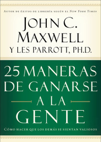 25 maneras de ganarse a la gente (Cómo hacer que los demás se sientan valiosos) (Spanish Edition) by John C. Maxwell, 9780881139013