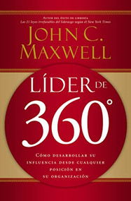 Líder de 360° (Cómo desarrollar su influencia desde cualquier posición en su organización) (Spanish Edition) by John C. Maxwell, 9780881139037