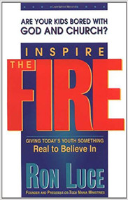 Inspire The Fire (Are your kids bored with God and Church?) by Ron Luce, 9780884193708