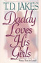 DADDY LOVES HIS GIRLS by T. D. Jakes, 9780884194347
