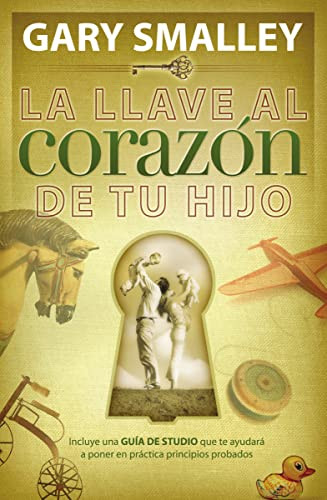 La llave al corazón de tu hijo (Spanish Edition) by Gary Smalley, 9780881130522