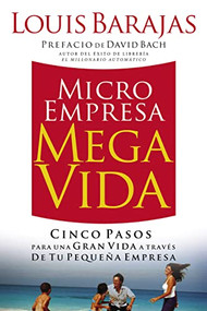 Microempresa, Megavida (Cinco pasos para una gran vida a través de tu pequeña empresa) (Spanish Edition) by Louis Barajas, 9780881132229