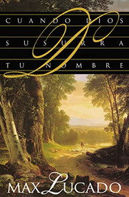 Cuando Dios susurra tu nombre (Spanish Edition) by Max Lucado, 9780881133776