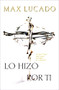 Lo hizo por ti (Spanish Edition) by Max Lucado, 9780881136777