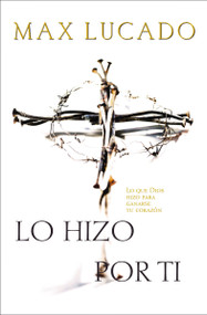 Lo hizo por ti (Spanish Edition) by Max Lucado, 9780881136777