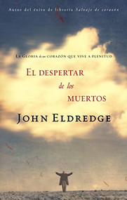 El despertar de los muertos (La gloria de un corazón que vive a plenitud) (Spanish Edition) by John Eldredge, 9780881138016
